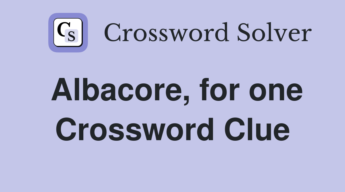 albacore-for-one-crossword-clue-answers-crossword-solver